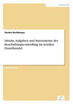 Inhalte, Aufgaben und Instrumente des Beschaffungscontrolling im textilen Einzelhandel de Sandra Buchberger