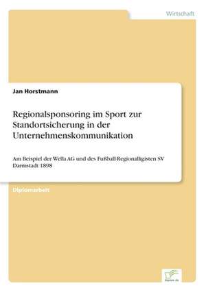 Regionalsponsoring im Sport zur Standortsicherung in der Unternehmenskommunikation de Jan Horstmann