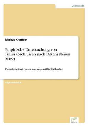 Empirische Untersuchung von Jahresabschlüssen nach IAS am Neuen Markt de Markus Kreutzer