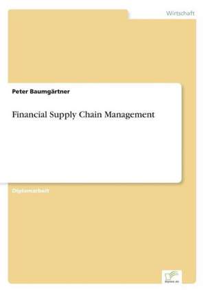 Financial Supply Chain Management de Peter Baumgärtner