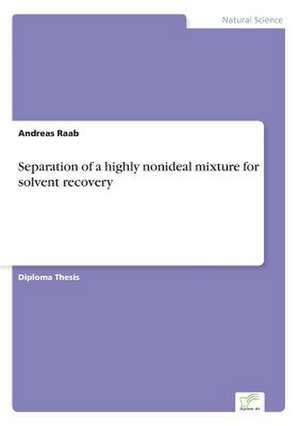 Separation of a highly nonideal mixture for solvent recovery de Andreas Raab