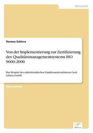 Von der Implementierung zur Zertifizierung des Qualitätsmanagementsystems ISO 9000:2000 de Verena Schirra