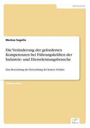 Die Veränderung der geforderten Kompetenzen bei Führungskräften der Industrie- und Dienstleistungsbranche de Markus Sagolla