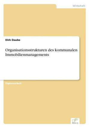 Organisationsstrukturen des kommunalen Immobilienmanagements de Dirk Daube