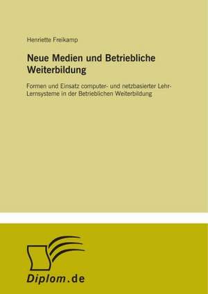 Neue Medien und Betriebliche Weiterbildung de Henriette Freikamp