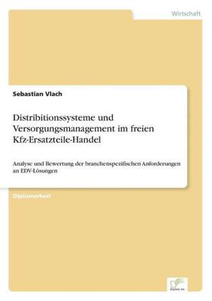 Distributionssysteme und Versorgungsmanagement im freien Kfz-Ersatzteile-Handel de Sebastian Vlach