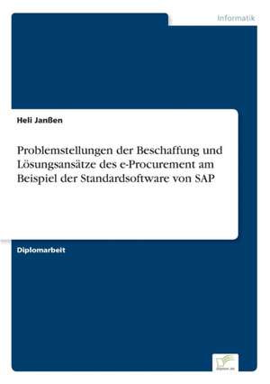 Problemstellungen der Beschaffung und Lösungsansätze des e-Procurement am Beispiel der Standardsoftware von SAP de Heli Janßen