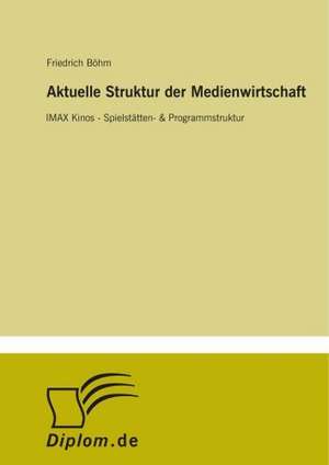 Aktuelle Struktur der Medienwirtschaft de Friedrich Böhm