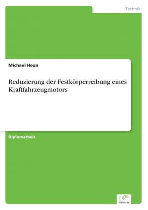 Reduzierung der Festkörperreibung eines Kraftfahrzeugmotors de Michael Heun