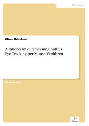 Aufmerksamkeitsmessung mittels Eye-Tracking-per-Mouse-Verfahren de Oliver Thienhaus