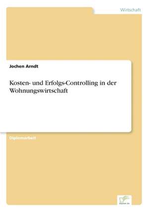 Kosten- und Erfolgs-Controlling in der Wohnungswirtschaft de Jochen Arndt