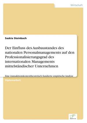 Der Einfluss des Ausbaustandes des nationalen Personalmanagements auf den Professionalisierungsgrad des internationalen Managements mittelständischer Unternehmen de Saskia Steinbach