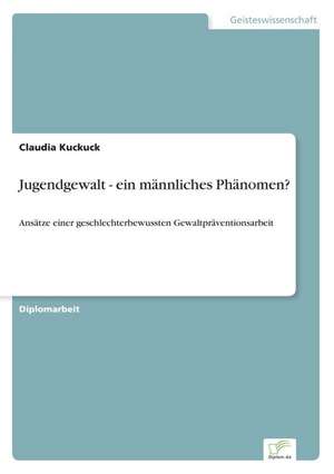 Jugendgewalt - ein männliches Phänomen? de Claudia Kuckuck