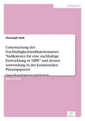 Untersuchung Des Nachhaltigkeitsindikatorensatzes Indikatoren Fur Eine Nachhaltige Entwicklung in Nrw Und Dessen Anwendung in Der Kommunalen Planungsp: Yusuf Has Hacib de Christoph Sank