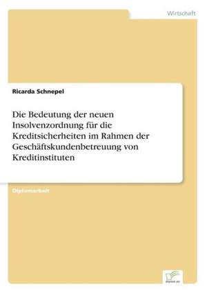 Die Bedeutung Der Neuen Insolvenzordnung Fur Die Kreditsicherheiten Im Rahmen Der Geschaftskundenbetreuung Von Kreditinstituten: Yusuf Has Hacib de Ricarda Schnepel