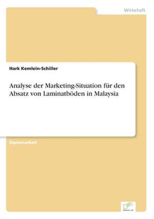 Analyse Der Marketing-Situation Fur Den Absatz Von Laminatboden in Malaysia: Yusuf Has Hacib de Hark Kemlein-Schiller