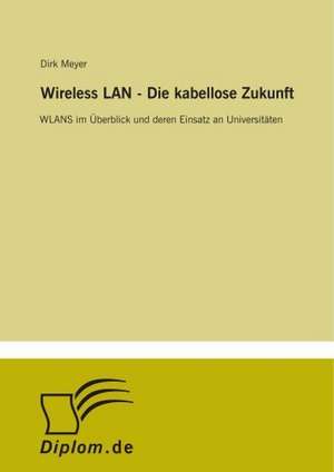 Wireless LAN - Die Kabellose Zukunft: Messung Des E-Business-Erfolges de Dirk Meyer