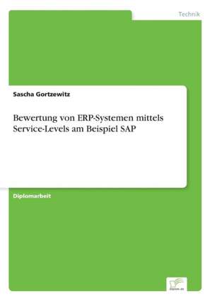 Bewertung Von Erp-Systemen Mittels Service-Levels Am Beispiel SAP: Messung Des E-Business-Erfolges de Sascha Gortzewitz