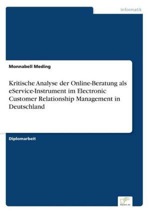 Kritische Analyse Der Online-Beratung ALS Eservice-Instrument Im Electronic Customer Relationship Management in Deutschland: Messung Des E-Business-Erfolges de Monnabell Meding