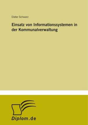 Einsatz Von Informationssystemen in Der Kommunalverwaltung: Messung Des E-Business-Erfolges de Dieter Schwarz