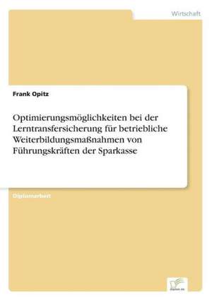 Optimierungsmoglichkeiten Bei Der Lerntransfersicherung Fur Betriebliche Weiterbildungsmassnahmen Von Fuhrungskraften Der Sparkasse: Messung Des E-Business-Erfolges de Frank Opitz