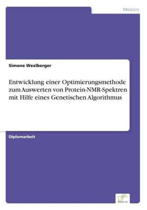 Entwicklung Einer Optimierungsmethode Zum Auswerten Von Protein-NMR-Spektren Mit Hilfe Eines Genetischen Algorithmus: Messung Des E-Business-Erfolges de Simone Wexlberger