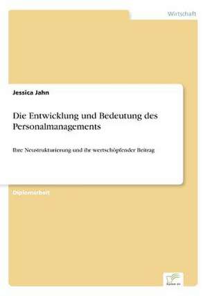 Die Entwicklung Und Bedeutung Des Personalmanagements: Fordert Virtuelle Kommunikation Die Entfremdung? de Jessica Jahn