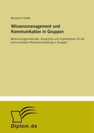 Wissensmanagement und Kommunikation in Gruppen de Benjamin Klatte