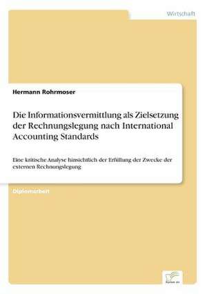 Die Informationsvermittlung ALS Zielsetzung Der Rechnungslegung Nach International Accounting Standards: Fordert Virtuelle Kommunikation Die Entfremdung? de Hermann Rohrmoser