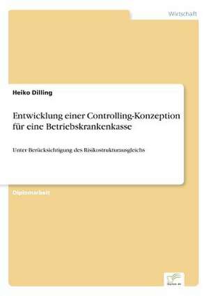 Entwicklung einer Controlling-Konzeption für eine Betriebskrankenkasse de Heiko Dilling