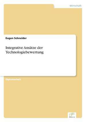 Integrative Ansatze Der Technologiebewertung: Fordert Virtuelle Kommunikation Die Entfremdung? de Eugen Schneider