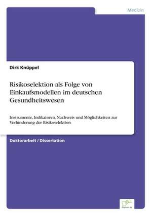 Risikoselektion ALS Folge Von Einkaufsmodellen Im Deutschen Gesundheitswesen: Optionspreistheorie Zur Bewertung Von Investitionen Mit Einem Beispiel Aus Der Softwareentwicklung de Dirk Knüppel