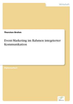 Event-Marketing Im Rahmen Integrierter Kommunikation: Optionspreistheorie Zur Bewertung Von Investitionen Mit Einem Beispiel Aus Der Softwareentwicklung de Thorsten Brehm