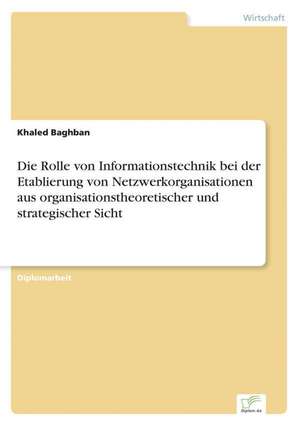 Die Rolle Von Informationstechnik Bei Der Etablierung Von Netzwerkorganisationen Aus Organisationstheoretischer Und Strategischer Sicht: Optionspreistheorie Zur Bewertung Von Investitionen Mit Einem Beispiel Aus Der Softwareentwicklung de Khaled Baghban