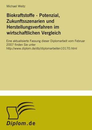 Biokraftstoffe - Potenzial, Zukunftsszenarien Und Herstellungsverfahren Im Wirtschaftlichen Vergleich: Optionspreistheorie Zur Bewertung Von Investitionen Mit Einem Beispiel Aus Der Softwareentwicklung de Michael Weitz