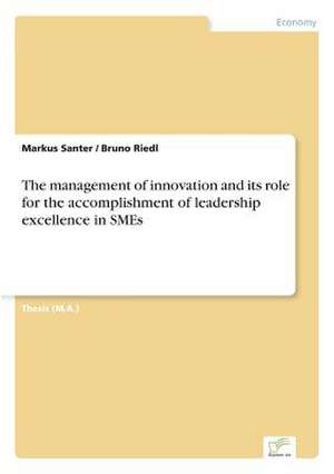 The Management of Innovation and Its Role for the Accomplishment of Leadership Excellence in Smes: Optionspreistheorie Zur Bewertung Von Investitionen Mit Einem Beispiel Aus Der Softwareentwicklung de Markus Santer