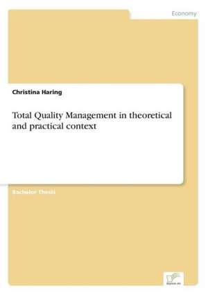 Total Quality Management in Theoretical and Practical Context: Von Der Kunst, Ein Eigenes Label Zu Grunden de Christina Haring