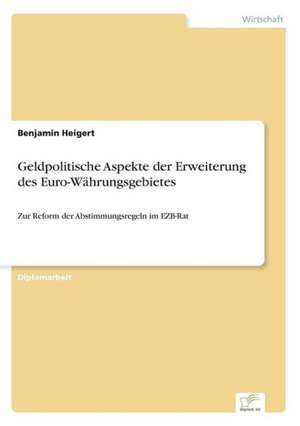 Geldpolitische Aspekte Der Erweiterung Des Euro-Wahrungsgebietes: Legal & Economical Aspects de Benjamin Heigert