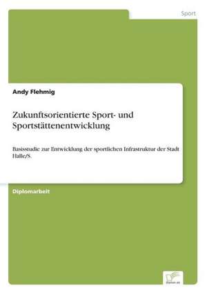 Zukunftsorientierte Sport- und Sportstättenentwicklung de Andy Flehmig