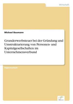 Grunderwerbsteuer Bei Der Grundung Und Umstrukturierung Von Personen- Und Kapitalgesellschaften Im Unternehmensverbund: Goodwill and Other Intangible Assets de Michael Baumann