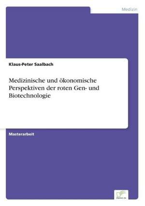 Medizinische und ökonomische Perspektiven der roten Gen- und Biotechnologie de Klaus-Peter Saalbach