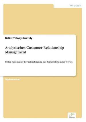 Analytisches Customer Relationship Management de Balint Tolnay-Knefely