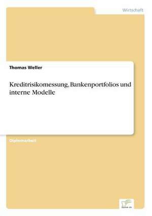 Kreditrisikomessung, Bankenportfolios und interne Modelle de Thomas Weller