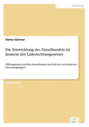 Die Entwicklung Des Einzelhandels Im Kontext Des Ladenschlussgesetzes: Eine Neue Form Des Online-Dialogmarketings de Stefan Gärtner