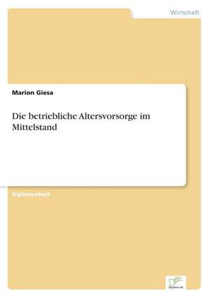 Die betriebliche Altersvorsorge im Mittelstand de Marion Giesa