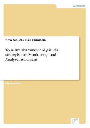 Tourismusbarometer Allgau ALS Strategisches Monitoring- Und Analyseinstrument: Eine Neue Form Des Online-Dialogmarketings de Timo Zebisch