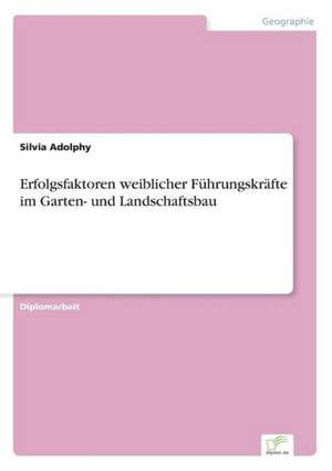 Erfolgsfaktoren Weiblicher Fuhrungskrafte Im Garten- Und Landschaftsbau: The Effects of Prejudice and Power on Information Seeking, Employee Evaluation, Task Assignment, and Estimates of Empl de Silvia Adolphy