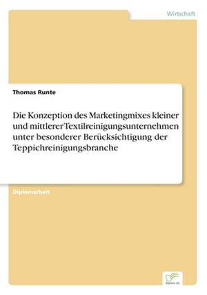 Die Konzeption Des Marketingmixes Kleiner Und Mittlerer Textilreinigungsunternehmen Unter Besonderer Berucksichtigung Der Teppichreinigungsbranche: Ein Multi-Ziel-Optimierungsansatz de Thomas Runte