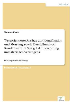 Wertorientierte Ansatze Zur Identifikation Und Messung, Sowie Darstellung Von Kundenwert Im Spiegel Der Bewertung Immateriellen Vermogens: Dienstleistungsqualitat - Kundenzufriedenheit - Kundenbindung - Erlebnismarketing de Thomas Klotz