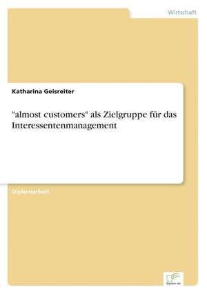 Almost Customers ALS Zielgruppe Fur Das Interessentenmanagement: The Marketing of Banking Services in China de Katharina Geisreiter